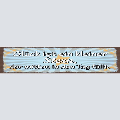 Schild Glück Ist Ein Kleiner Stern Der Mitten In Den Tag Fällt 46 x 10