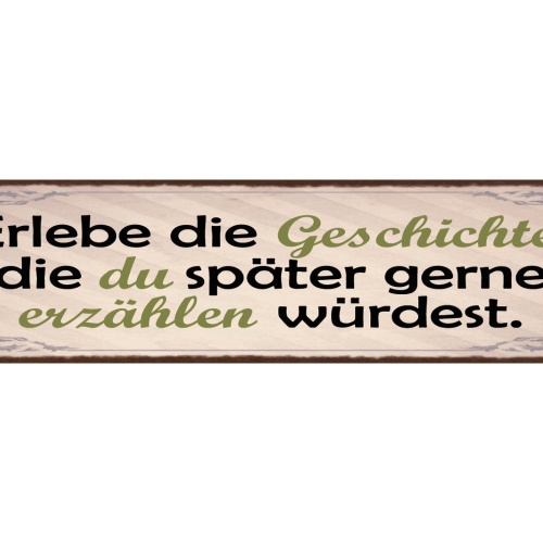 Schild Erlebe Die Geschichte Die Du Später Gerne Erzählen Möchtest Leben 46 x 10