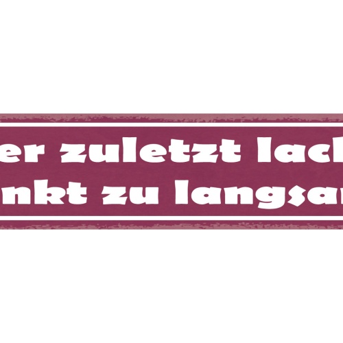 Schild Wer Zuletzt Lacht Denkt Zu Langsam Lachen Witz 46 x 10 Blech od. Holz