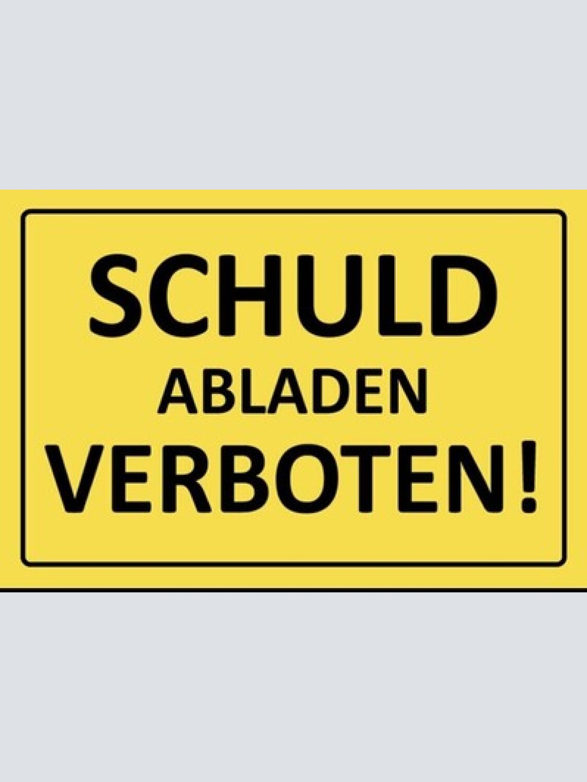 Schild schuld abladen verboten  12x18 / 20x30 / 30x40 blech od. holz
