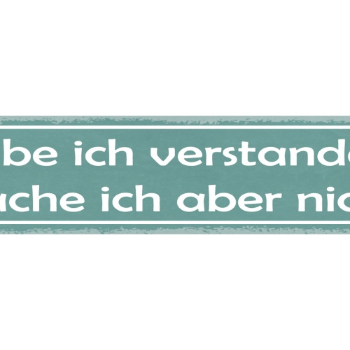 Schild Habe Ich Verstanden Mache Ich Aber Nicht Sturheit Eigene Meinung 46 x 10