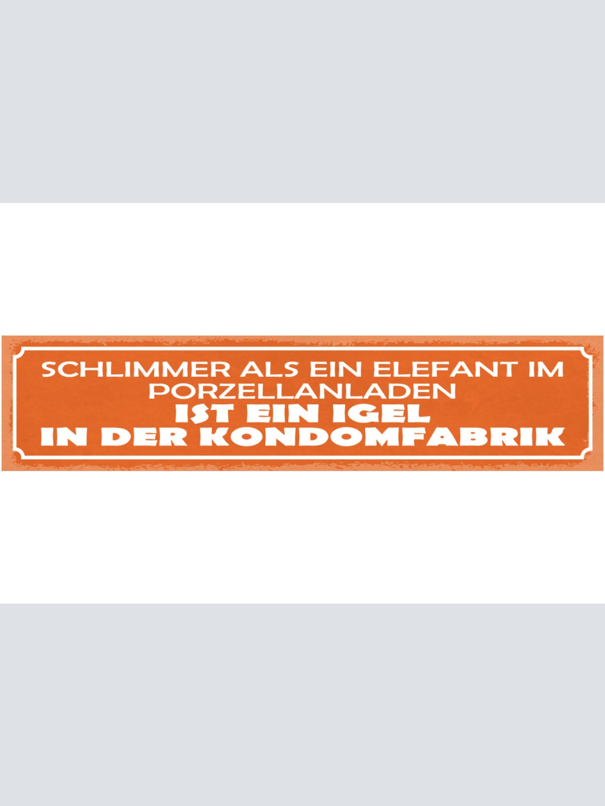 Schild Schlimmer Als Ein Elefant Porzellanladen Ist Ein Igel In Der Kondomfabrik