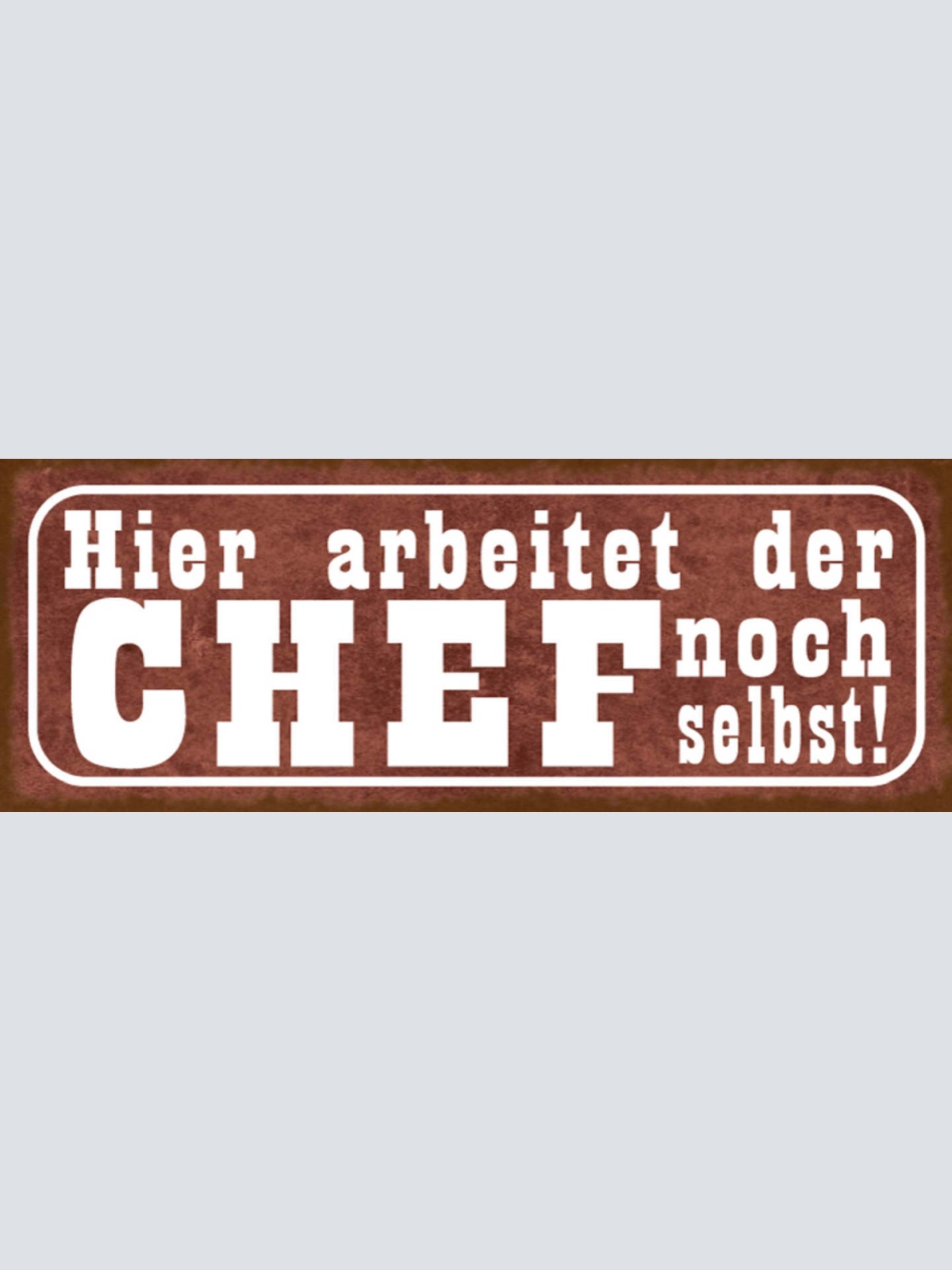 Schild Hier Arbeitet Der Chef Noch Selbst Selbstständig 27x10 Blech od.Holz