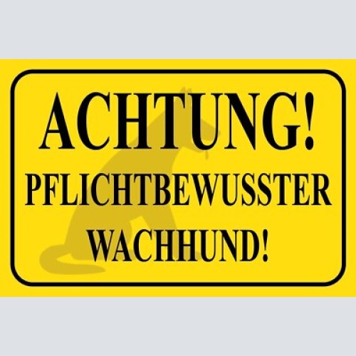 Schild achtung! pflichtbewusster wachhund 12x18 / 20x30 / 30x40 blech od. holz
