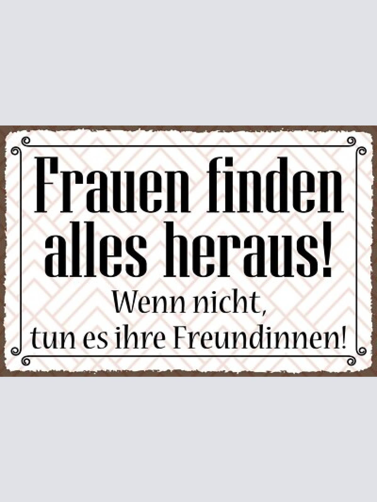 Nostalgie schild frauen finden alles heraus 12x18 / 20x30 / 30x40 blech od. holz