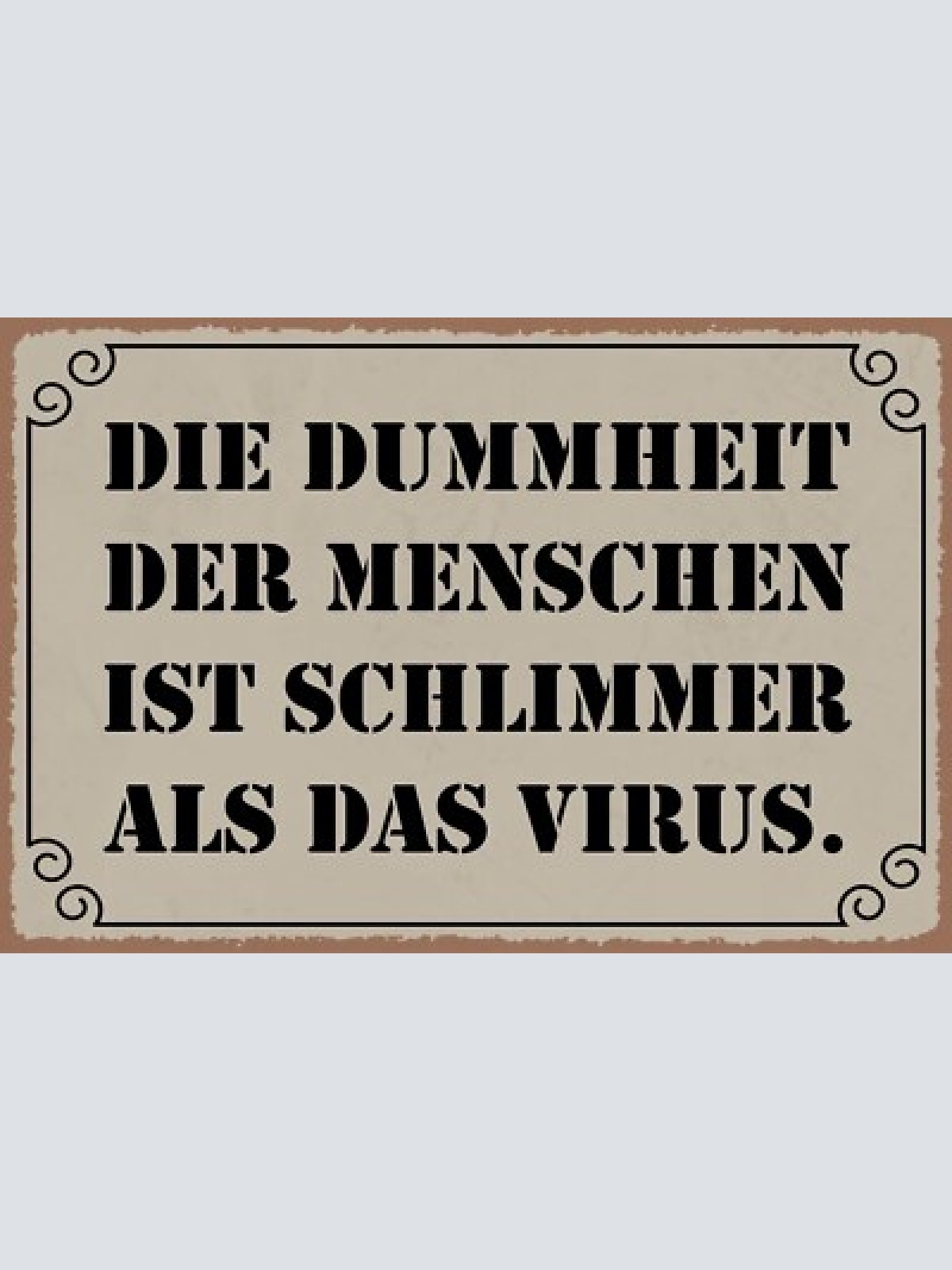 Nostalgie schild dummheit menschen virus 12x18 / 20x30 / 30x40 blech od. holz