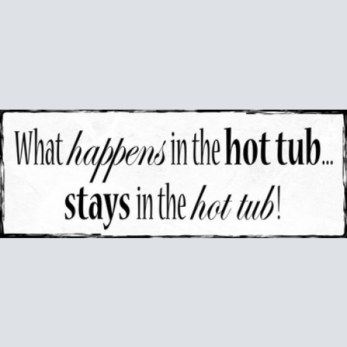 Schild What Happens In The Hot Tub Stays In The Hot Tub Bad 27x10 Blech od.Holz