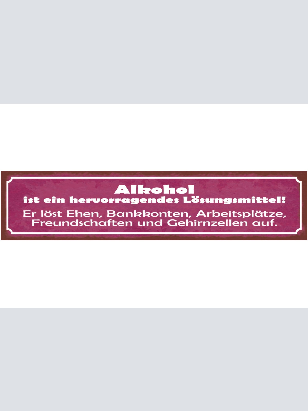 Schild Alkohol Hervorragendes Lösungsmittel Ehe Arbeit 46 x 10 Blech od. Holz