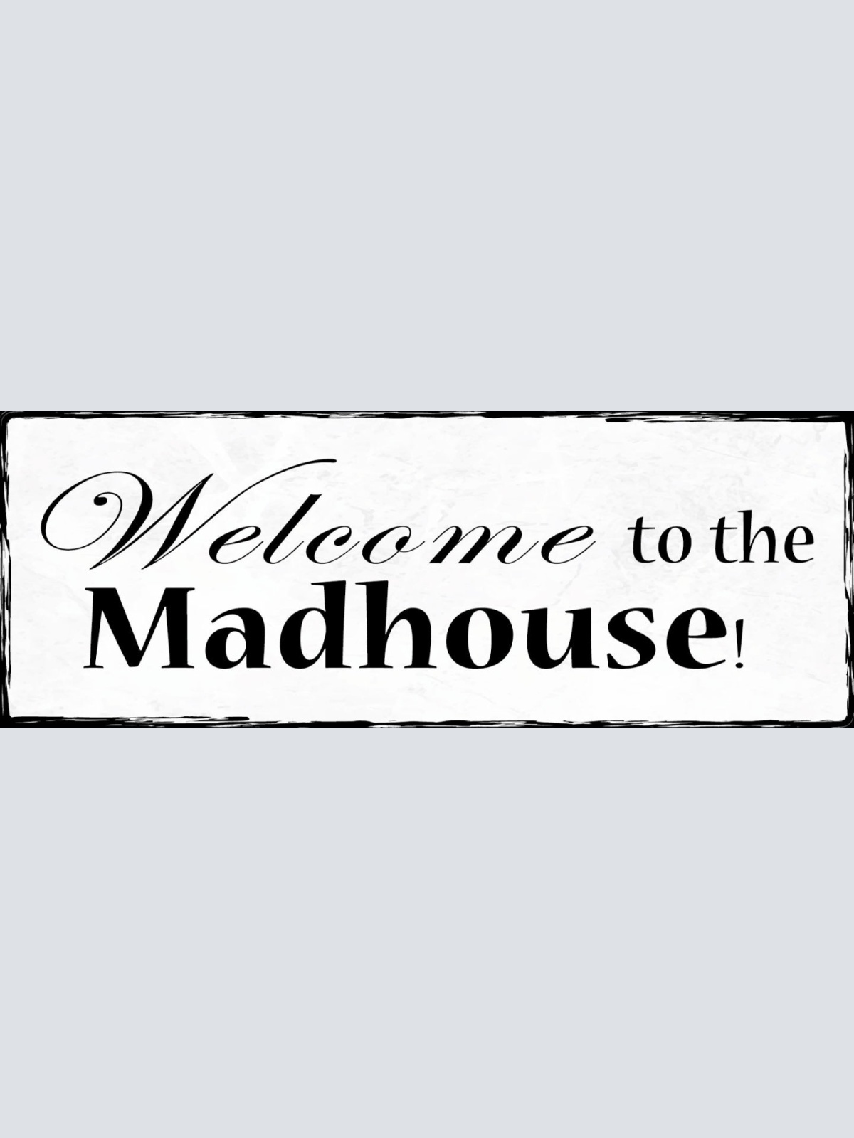 Schild Welcome To The Madhouse Irrenhaus Verrückt Irre Haus 27x10 Blech od.Holz