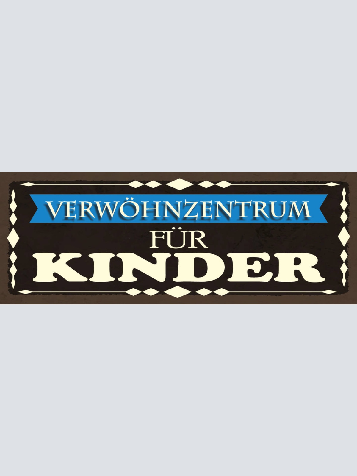 Schild Verwöhnzentrum Für Kinder Mutter Vater Eltern 27x10 Blech od.Holz