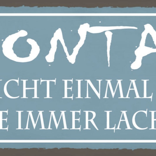 Schild Montag Lacht Nicht Mal Die Eine Die Immer Lacht 27x10 Blech od.Holz