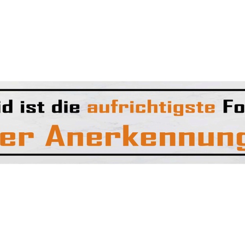 Schild Neid Ist Die Aufrichtigste Form Der Anerkennung 46 x 10 Blech od. Holz