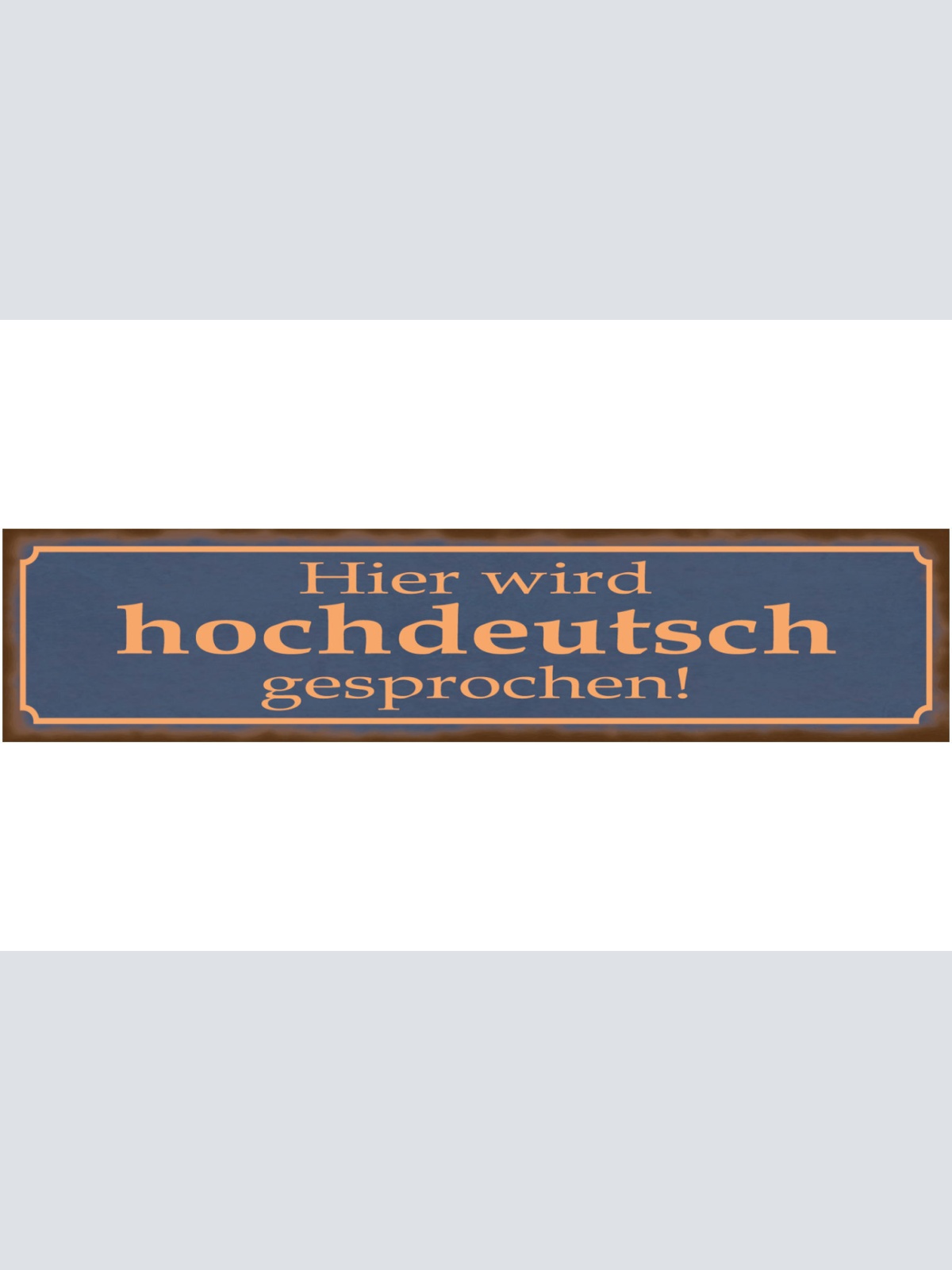 Schild Hier Wird Hoch Deutsch Gesprochen Dialekt Sprache 46 x 10 Blech od. Holz
