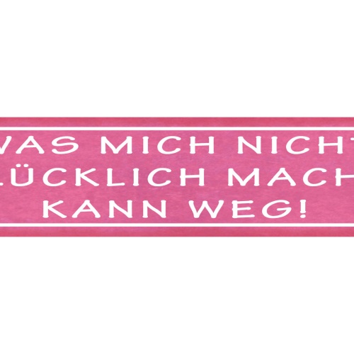 Schild Was Mich Nicht Glücklich Macht Kann Weg Glück Leben 46 x 10 Blech od.Holz