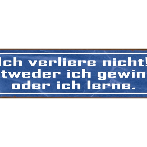 Schild Ich Verliere Nicht Entweder Ich Gewinne Oder Lerne 46 x 10 Blech od. Holz