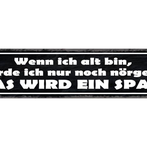 Schild Wenn Ich Alt Bin Nur Noch Nörgeln Wird Ein Spaß 46 x 10 Blech od. Holz