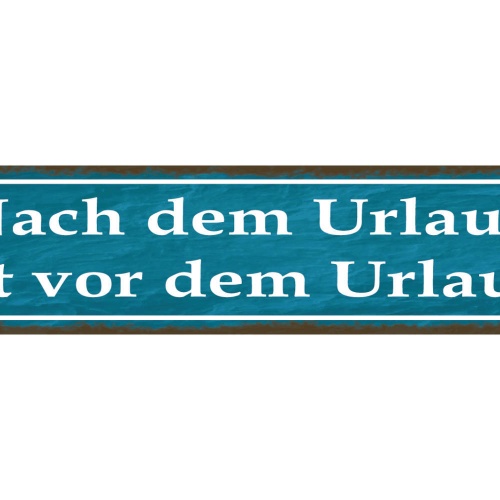 Schild Nach Dem Urlaub Ist Vor Dem Urlaub Ferien Arbeit 46 x 10 Blech od. Holz