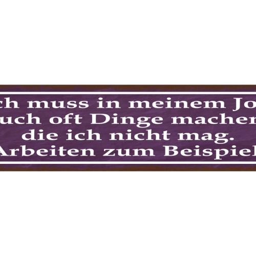 Schild Dinge Tun In Meinem Job Die Ich Nicht Mag Arbeiten 46 x 10 Blech od. Holz