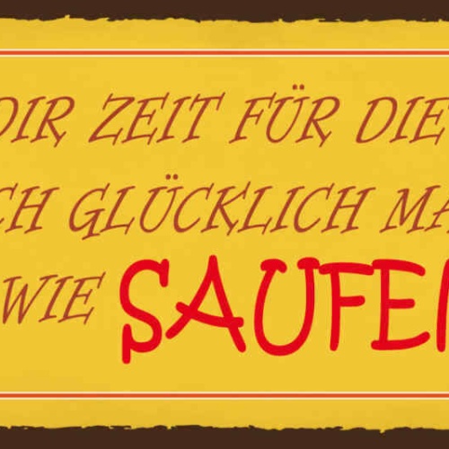 Schild Nimm Dir Die Zeit Für Dinge Die Dich Glücklich Machen Wie Saufen 27x10