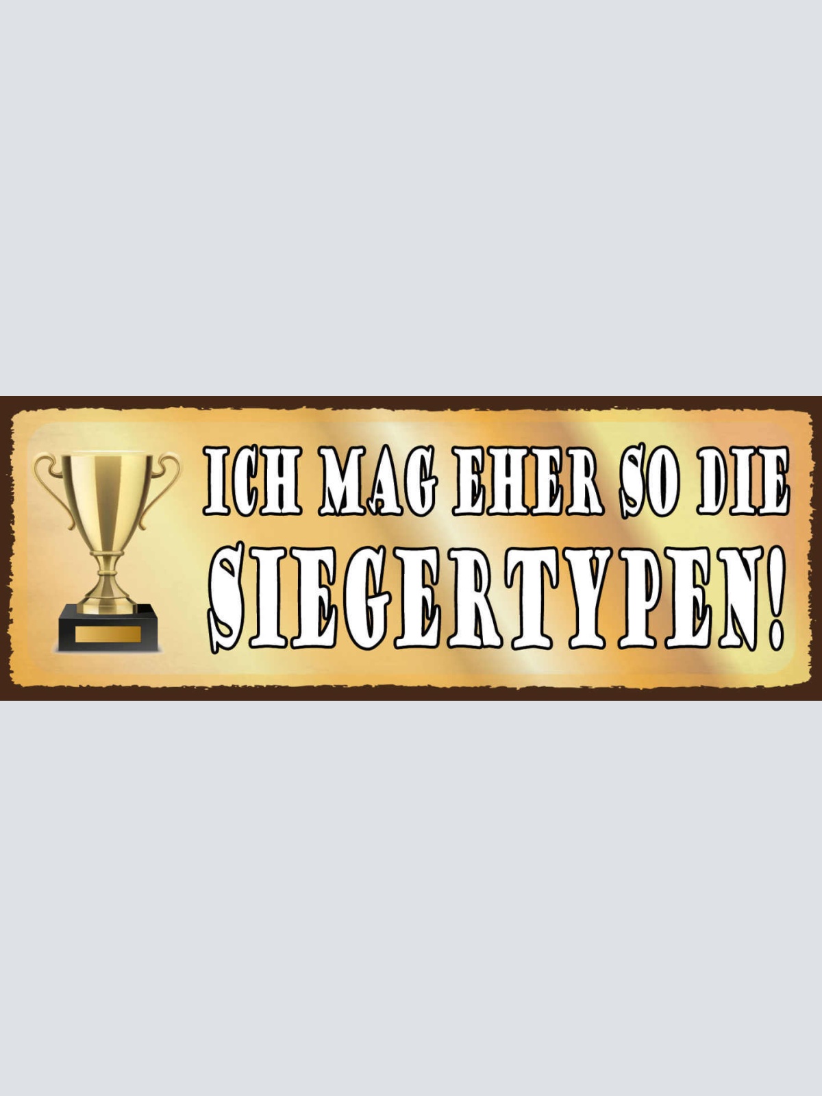 Schild Ich Mag Eher So Die Sieger Typen Sieg Gewinn Erfolg 27x10 Blech od.Holz