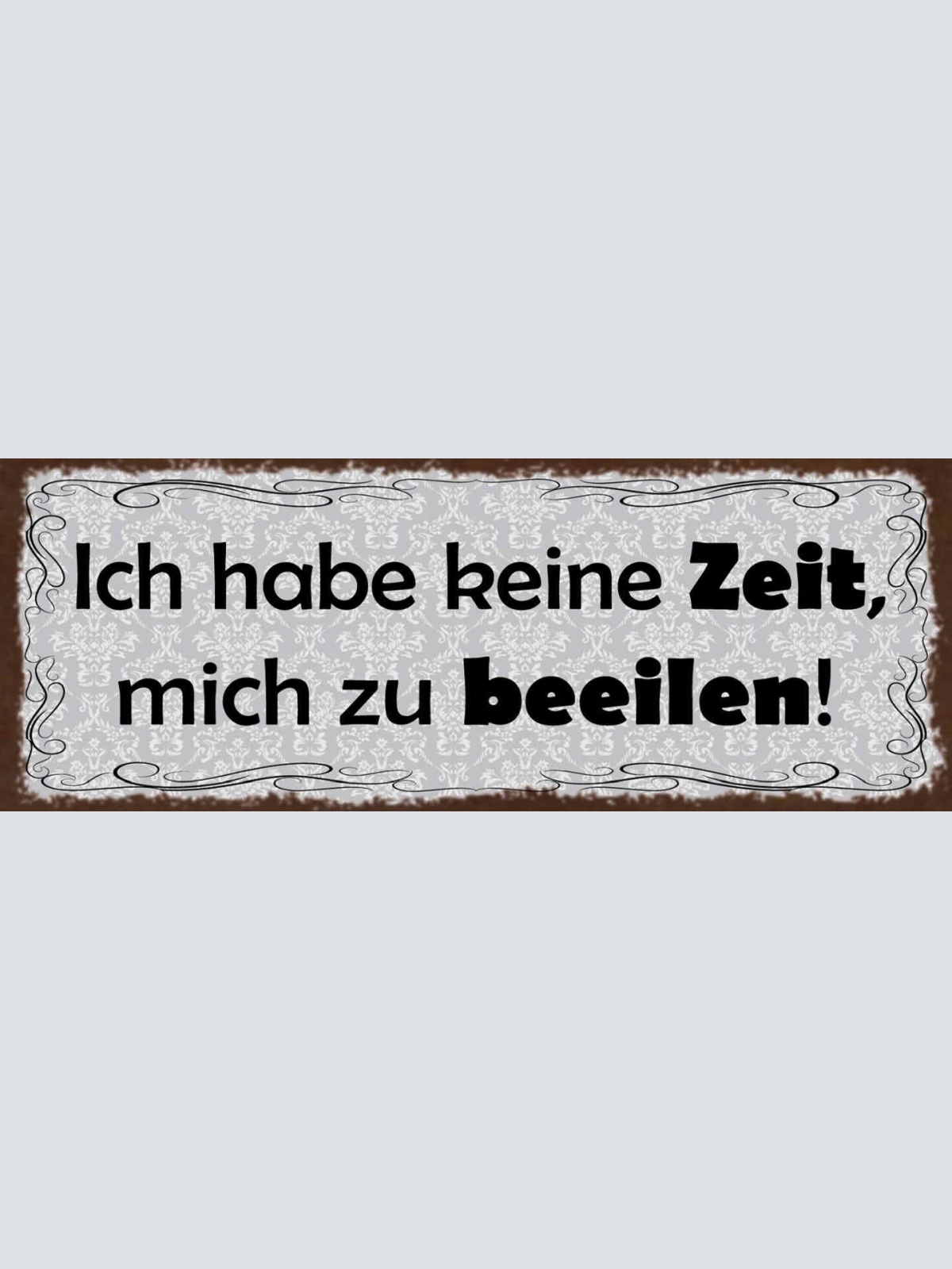 Schild Ich Habe Keine Zeit Mich Zu Beeilen Stress Hektik 27x10 Blech od.Holz