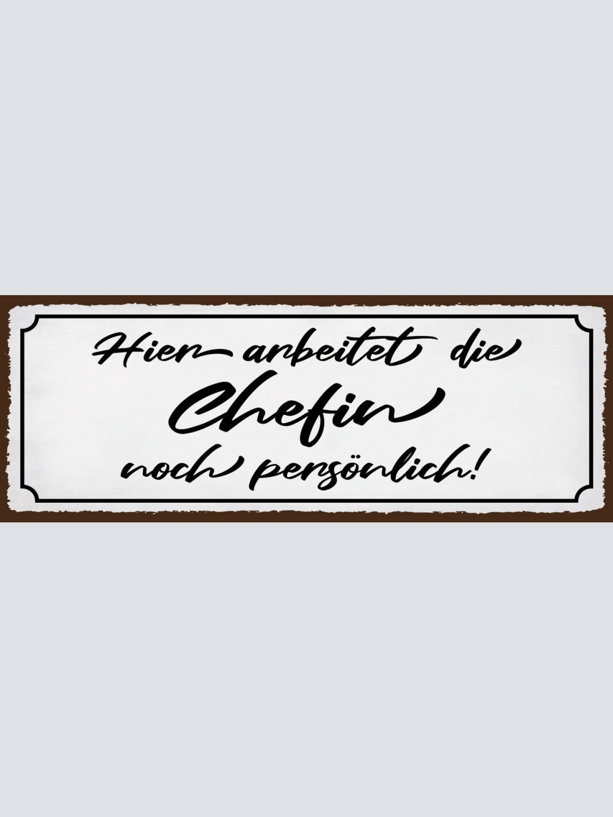 Schild Hier Arbeitet Die Chefin Noch Persönlich Arbeit 27x10 Blech od.Holz