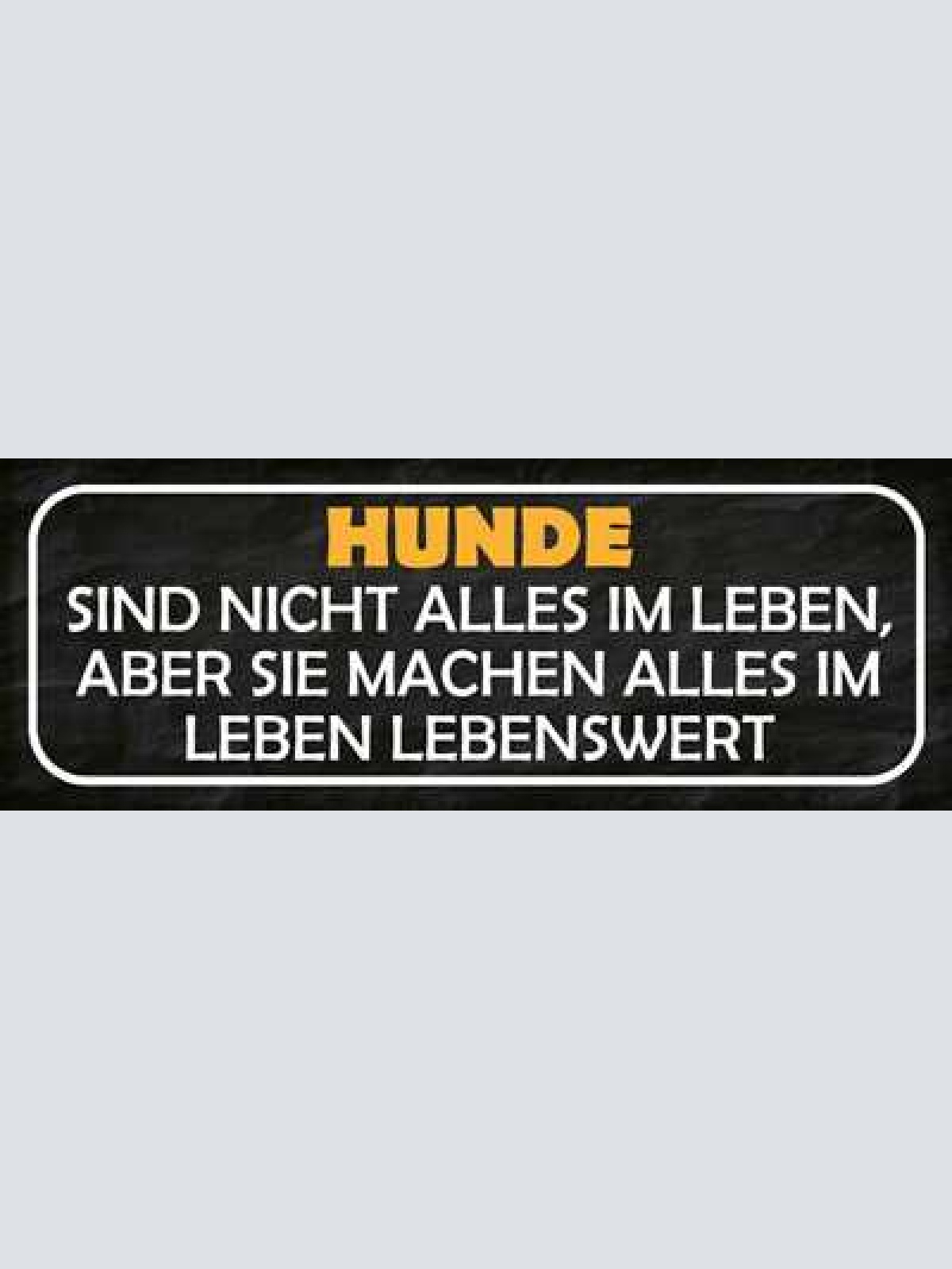 Schild hunde sind nicht alles im leben aber sie machen alles lebenswert 27x10