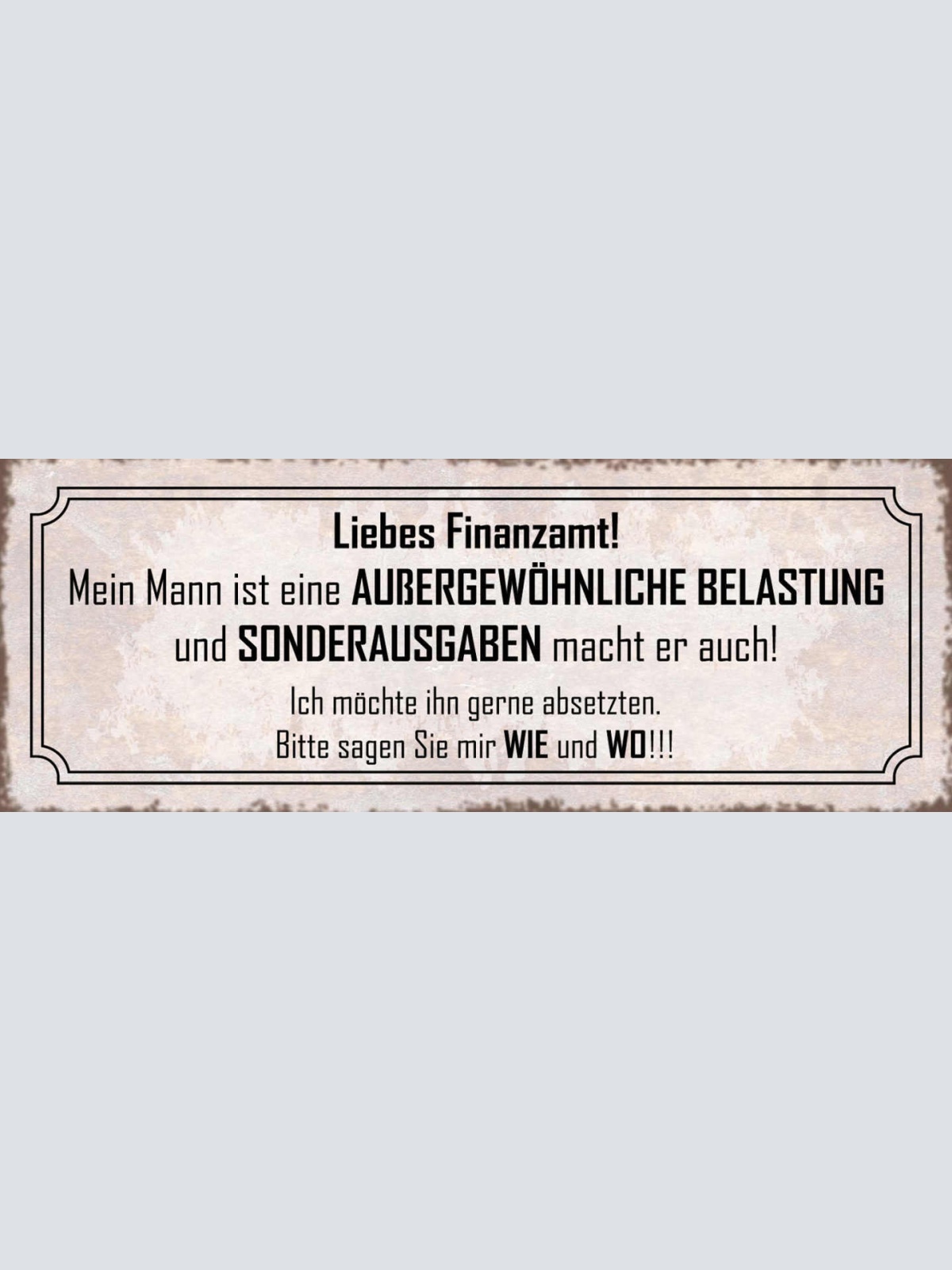 Schild Liebes Finanzamt Mein Mann Ist Eine Ausgewöhnliche Belastung 27x10