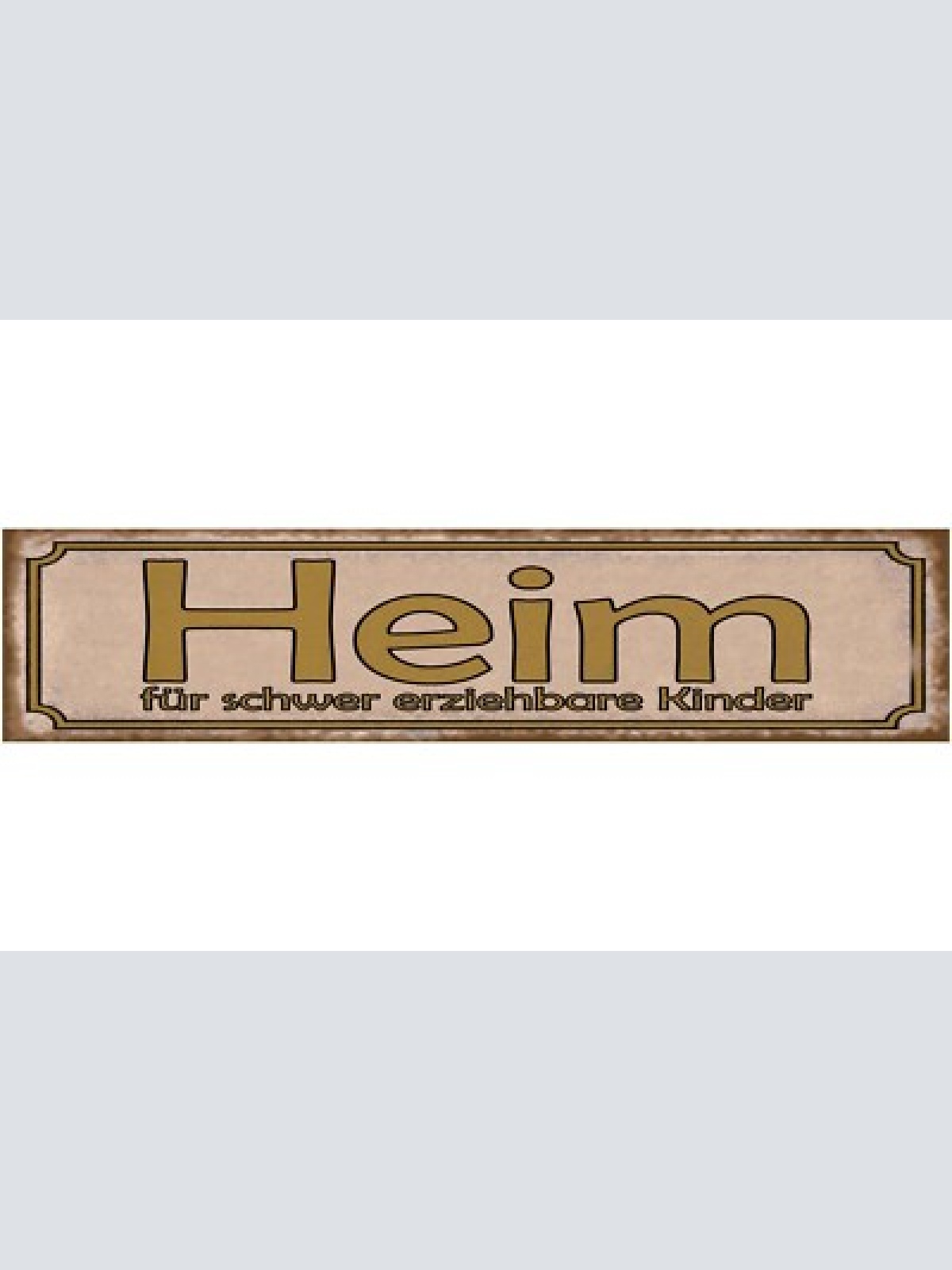 Schild heim für schwer erziehbare kinder eltern erziehung 46 x 10 blech od. holz