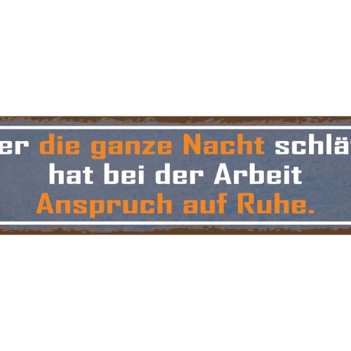 Schild Wer Die Ganze Nacht Schläft Bei Der Arbeit Ruhe 46 x 10 Blech od. Holz