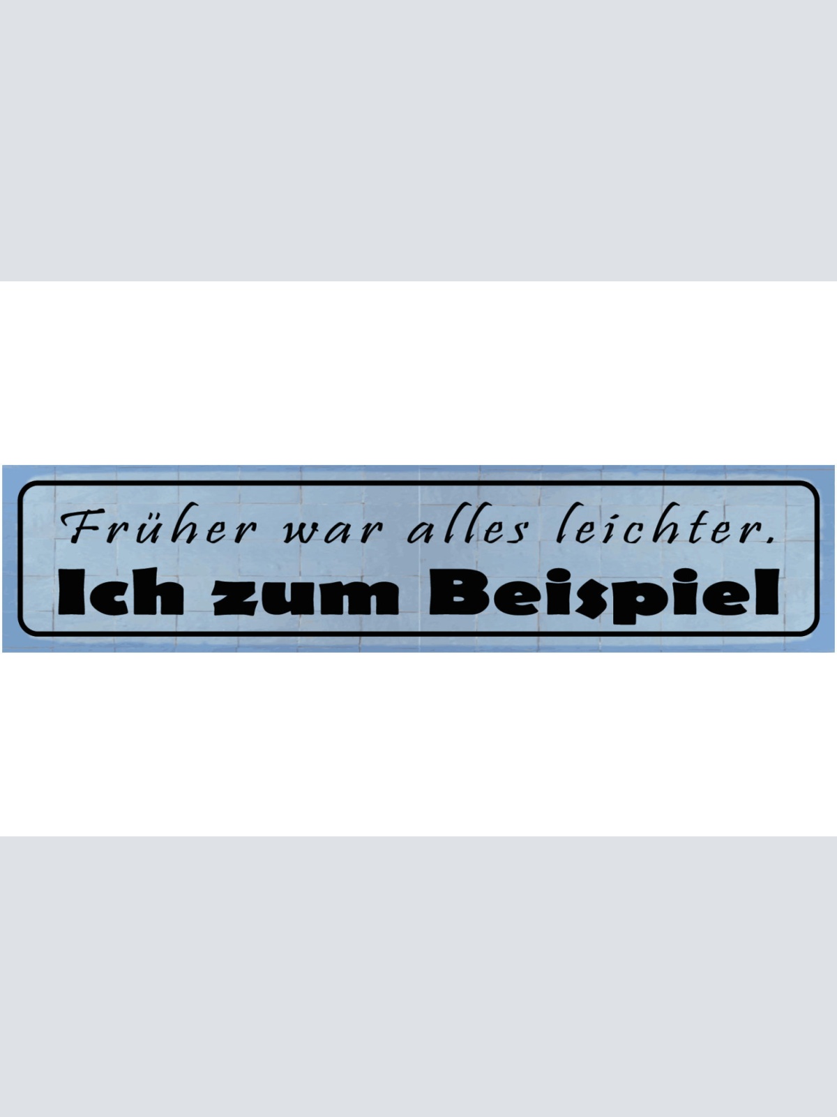 Schild Früher War Alles Leichter Ich Zum Beispiel Gewicht 46 x 10 Blech od. Holz