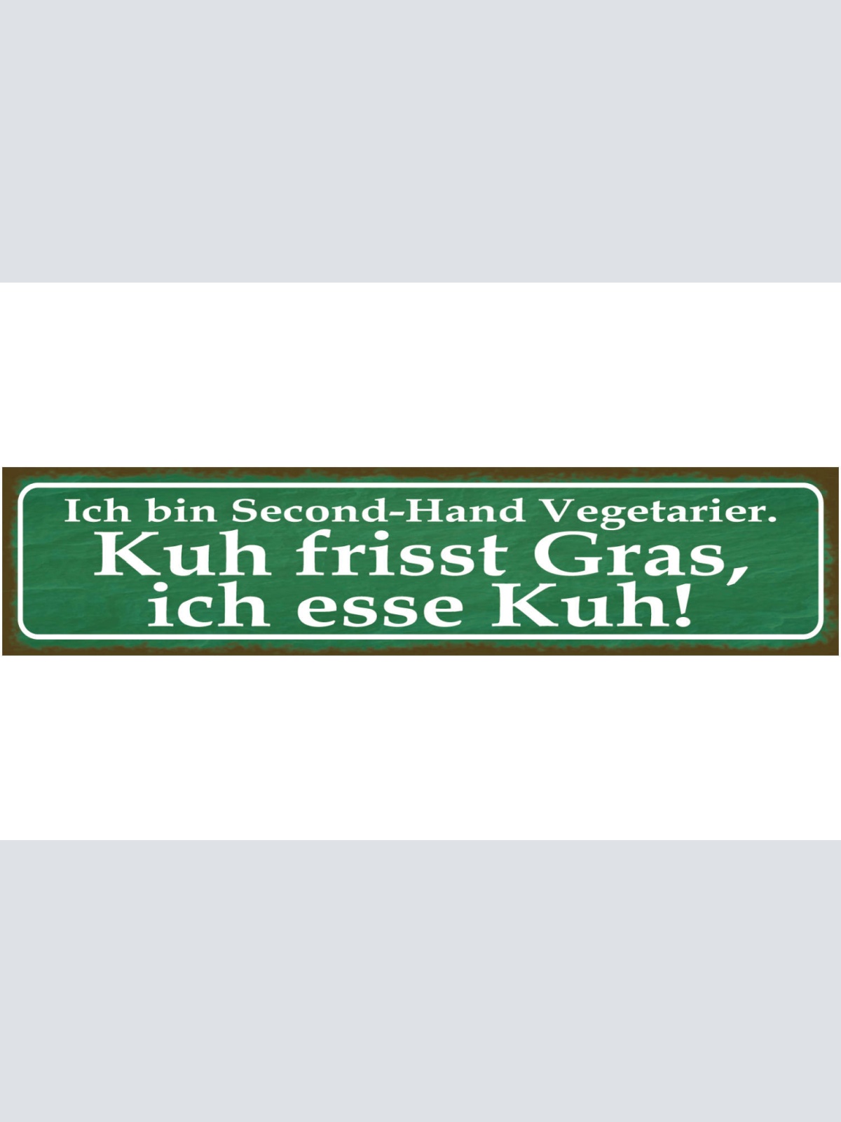 Schild Ich Bin Second Hand Vegetarier Esse Kuh Frisst Gras 46 x 10 Blech od.Holz