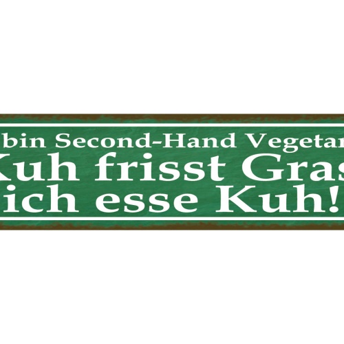 Schild Ich Bin Second Hand Vegetarier Esse Kuh Frisst Gras 46 x 10 Blech od.Holz