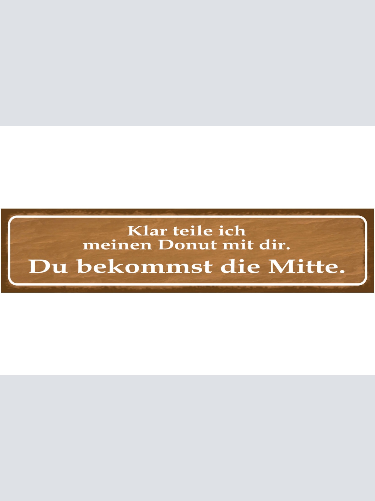 Schild Klar Teile Ich Meinen Donut Du Bekommst Die Mitte 46 x 10 Blech od. Holz