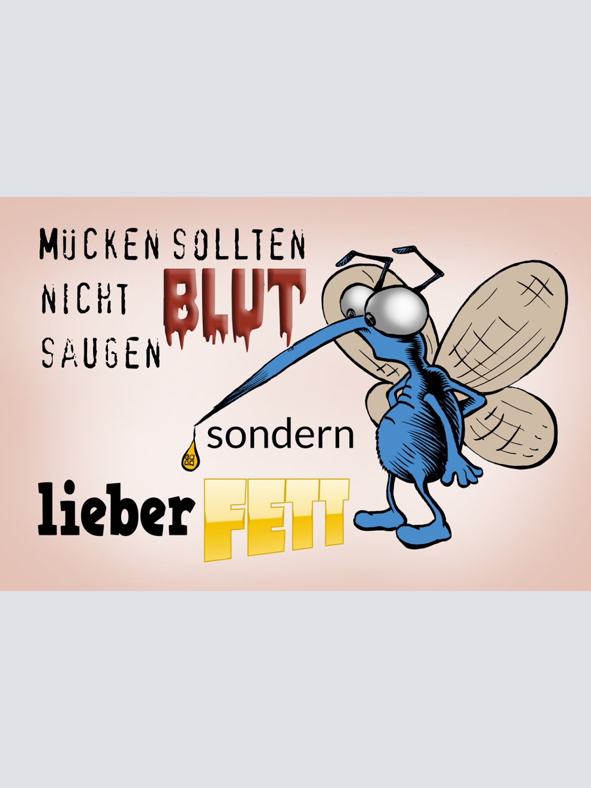 Schild Spruch Mücken sollten nicht Blut saugen sondern lieber Fett JW
