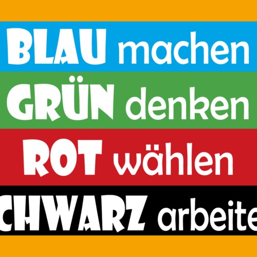 Schild Spruch Blau machen Grün denken Schwarz arbeiten Politik JW
