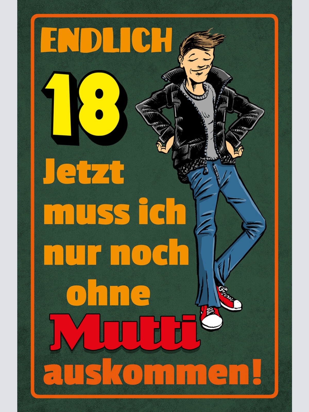 Schild Spruch Endlich 18 Jetzt nur noch ohne Mutti auskommen Comic JW