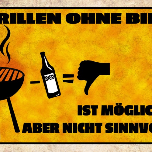 Schild Spruch Grillen ohne Bier ist möglich Aber nicht sinnvoll Alkohol JW