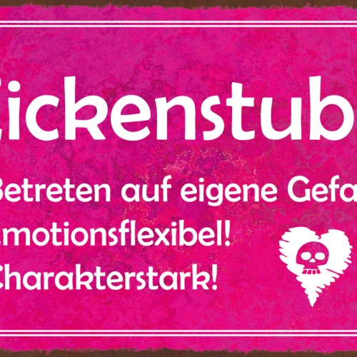 Schild Spruch Zickenstube Betreten auf eigene Gefahr Emotionsflexibel Frauen JW
