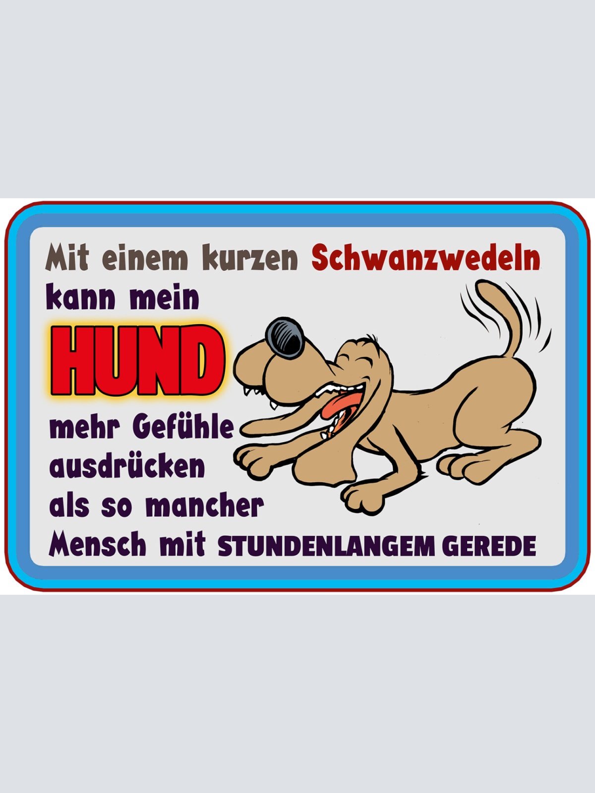 Schild Spruch Mit einem kurzen schwanzwedeln kann Hund mehr Gefühle ausdrück JW