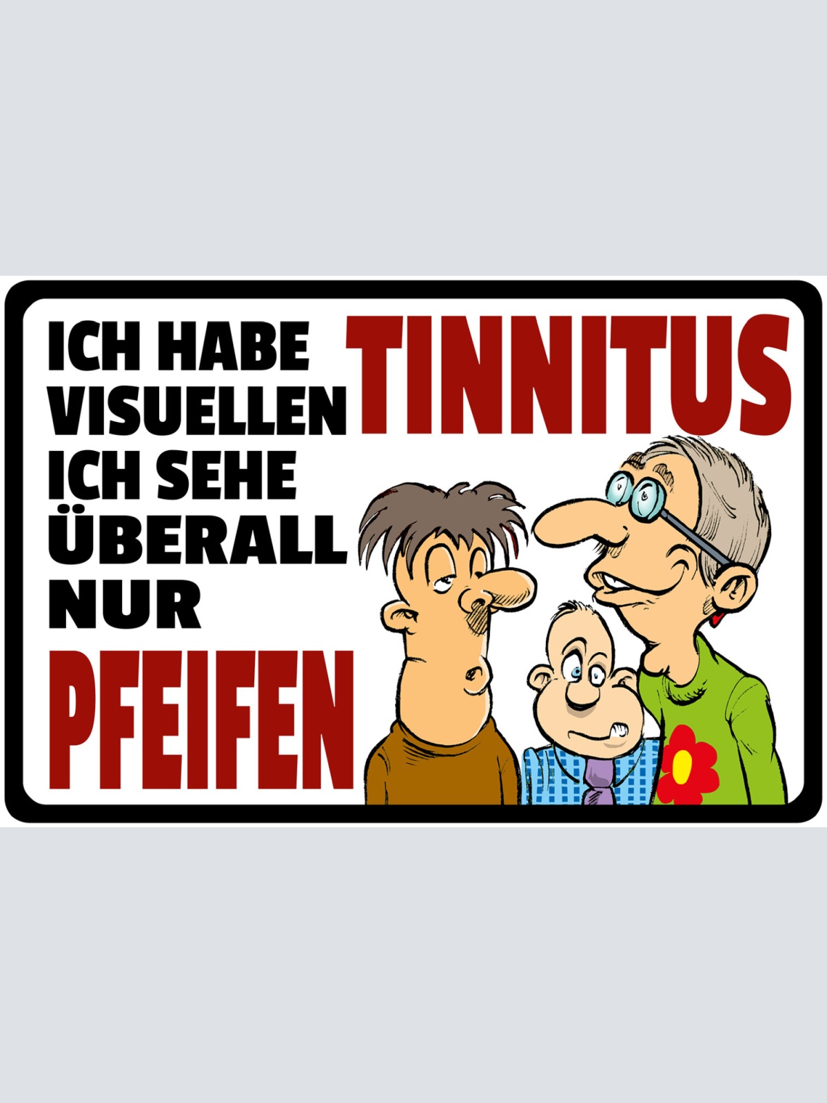 Schild Spruch Ich habe visuellen Tinnitus Ich sehe überall nur Pfeifen Comic JW