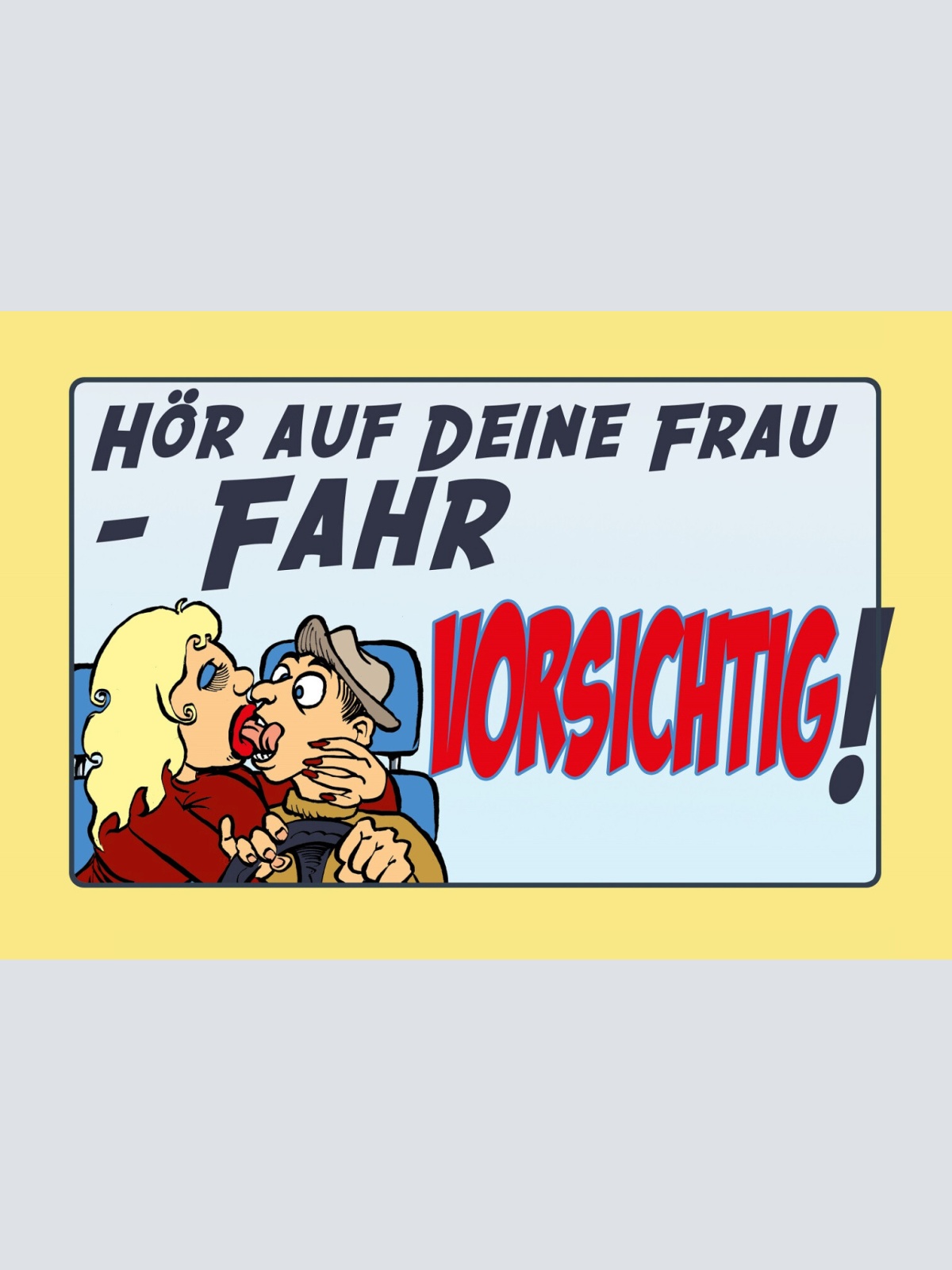 Schild Spruch Hör auf deine Frau Fahr vorsichtig Comic Auto Mann Frau JW