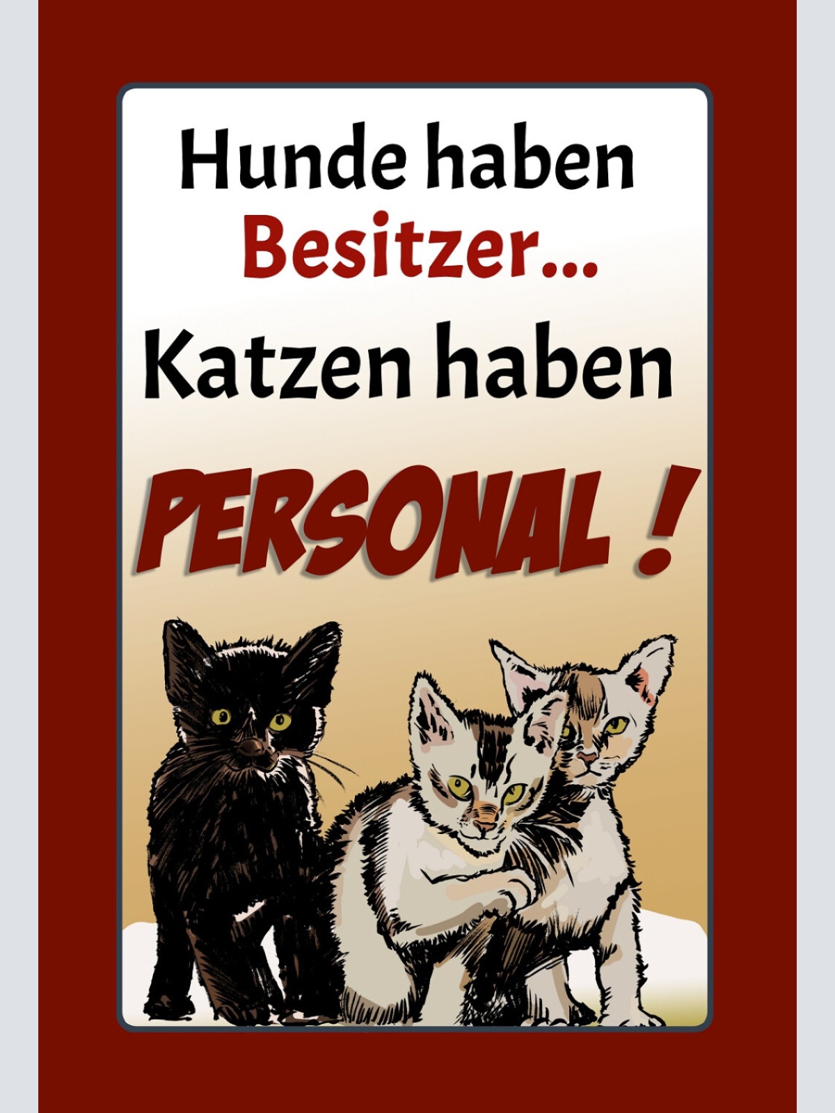 Schild Spruch Hunde haben Besitzer Katzen haben Personal Comic JW