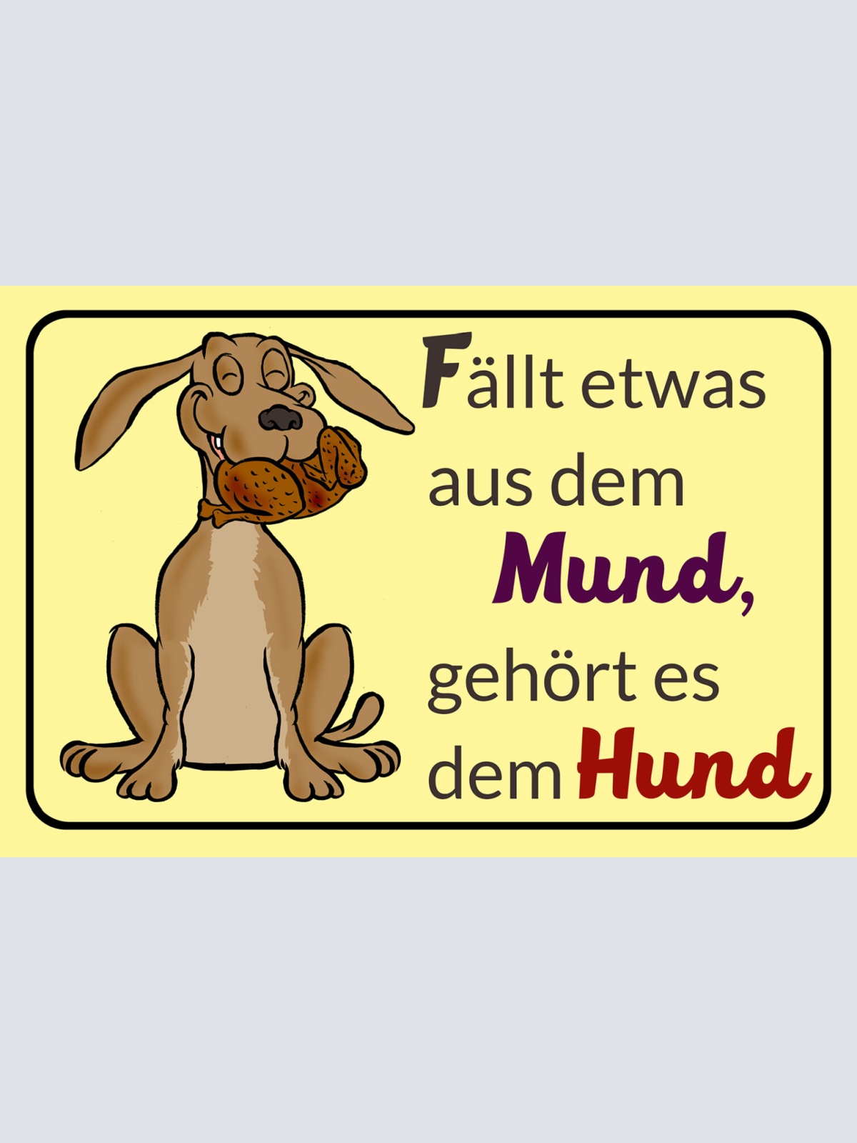 Schild Spruch Fällt etwas aus dem Mund Gehört es dem Hund Essen Comic JW