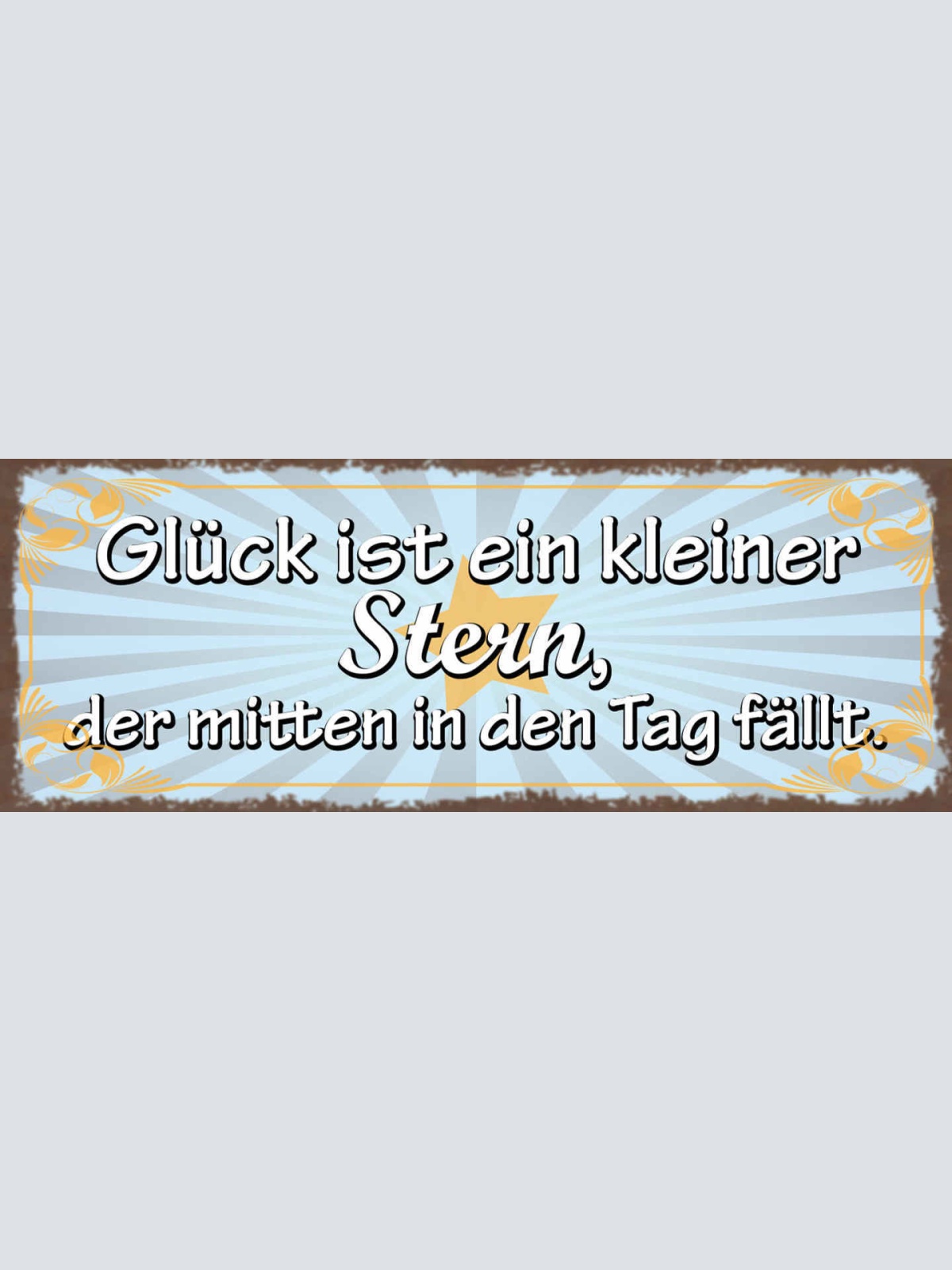 Schild Glück Ist Ein Kleiner Stern Der Mitten In Den Tag Fällt Leben 27x10