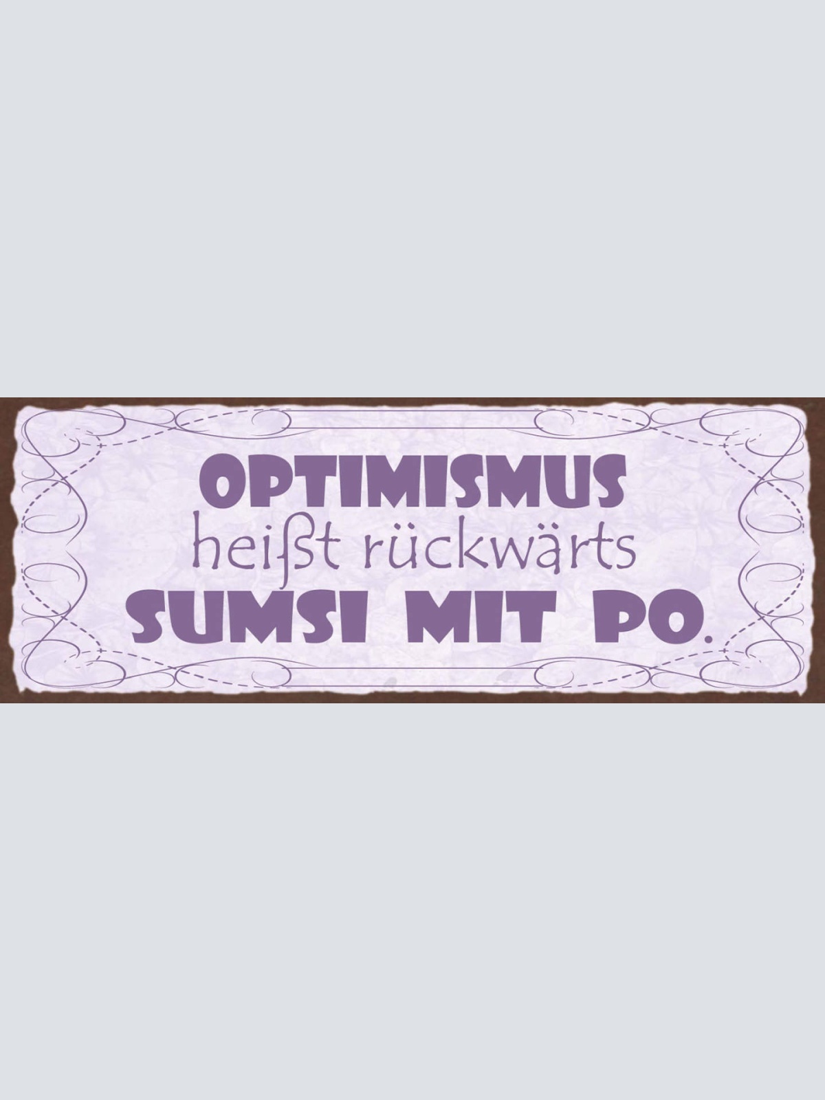 Schild Optimismus Heißt Rückwärts Sumsi Mit Po Positiv 27x10 Blech od.Holz