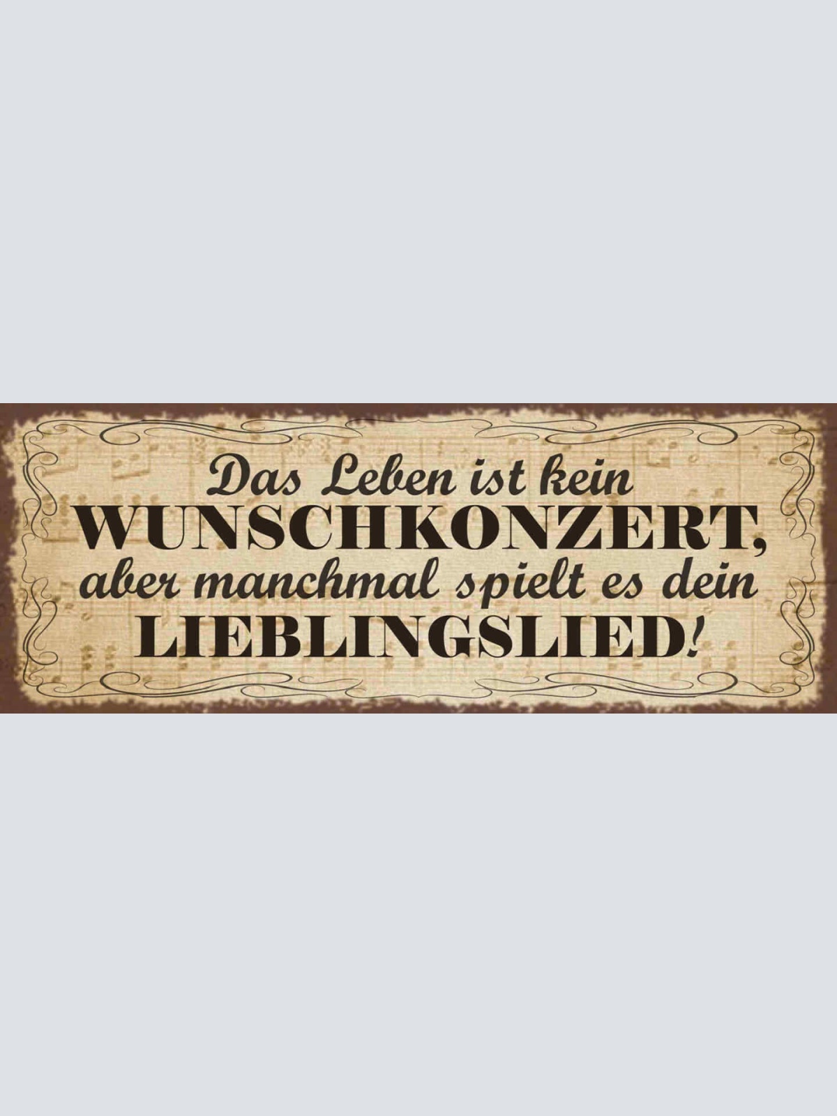 Schild Das Leben Ist Kein Wunschkonzert Aber Manchmal Spielt Es Lieblingslied