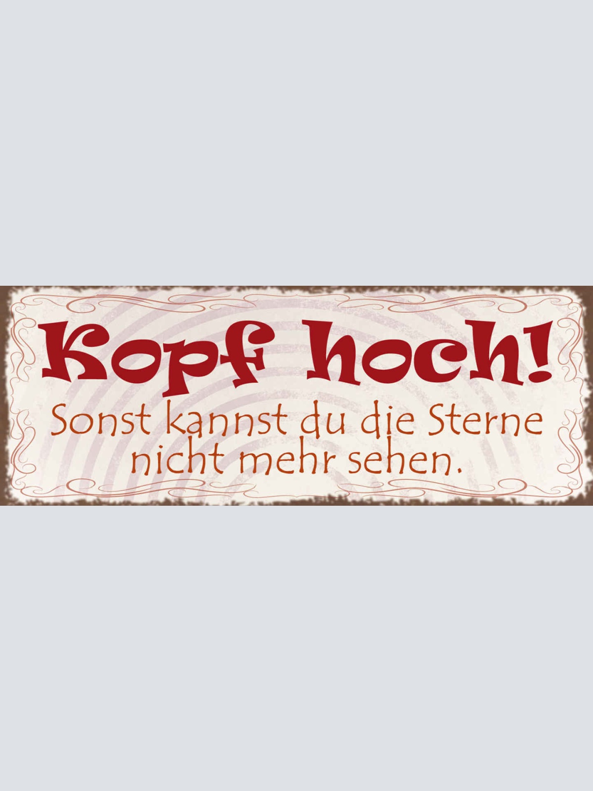 Schild Kopf Hoch Sonst Kannst Du Die Sterne Nicht Mehr Sehen 27x10 Blech od.Holz