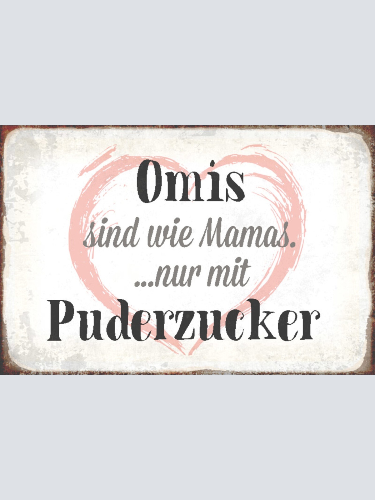 Schild Spruch Omis sind wie Mamas nur mit Puderzucker Liebe Familie JW