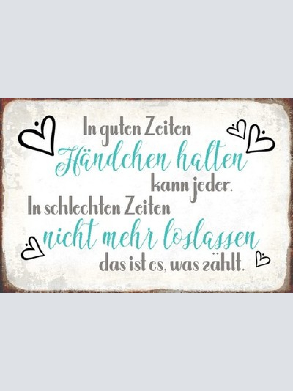 Schild Spruch In guten Zeiten Händchen halten kann jeder Liebe JW